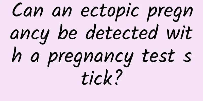 Can an ectopic pregnancy be detected with a pregnancy test stick?