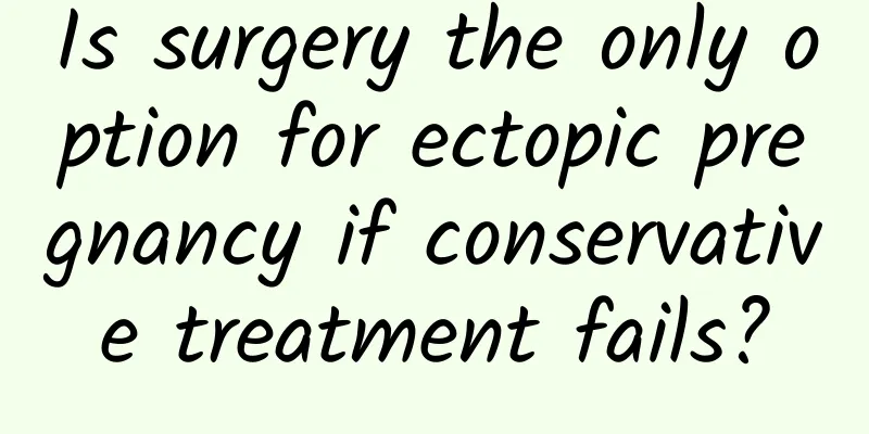 Is surgery the only option for ectopic pregnancy if conservative treatment fails?