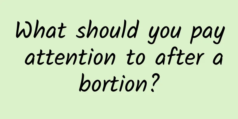 What should you pay attention to after abortion?