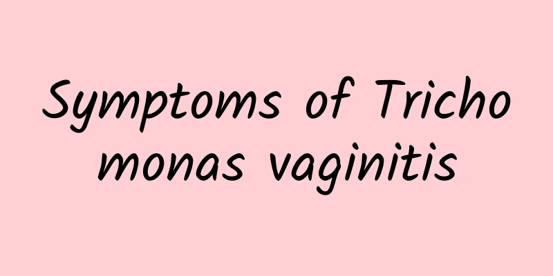Symptoms of Trichomonas vaginitis