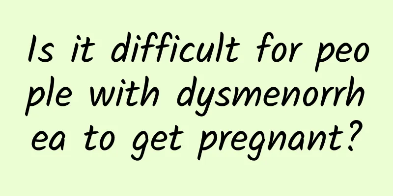 Is it difficult for people with dysmenorrhea to get pregnant?