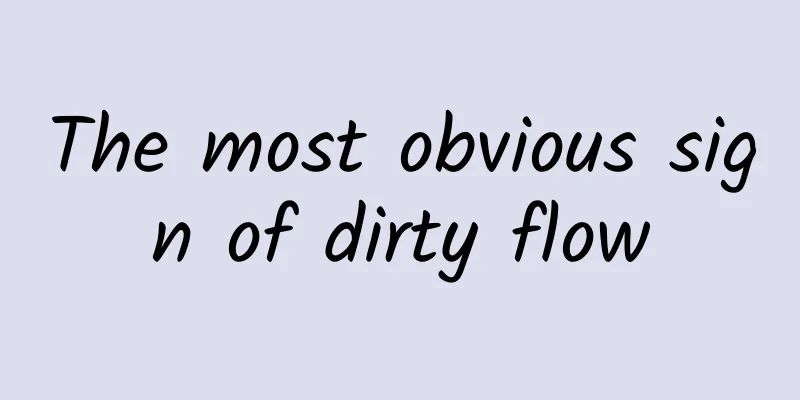 The most obvious sign of dirty flow
