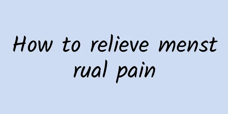 How to relieve menstrual pain