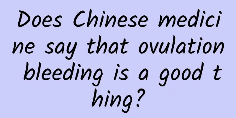 Does Chinese medicine say that ovulation bleeding is a good thing?