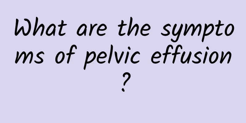 What are the symptoms of pelvic effusion?