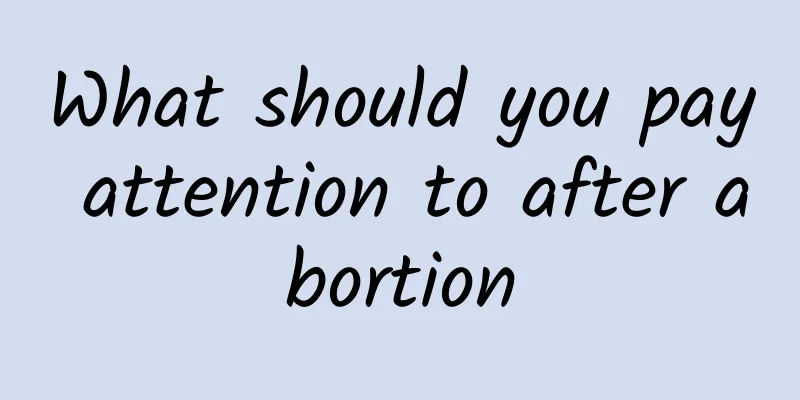 What should you pay attention to after abortion