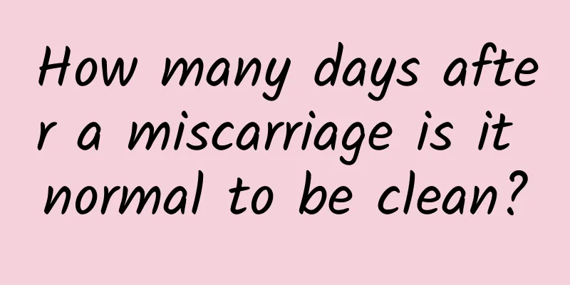 How many days after a miscarriage is it normal to be clean?