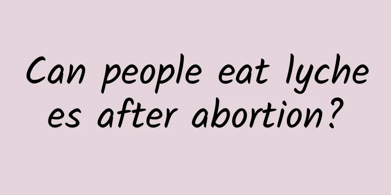 Can people eat lychees after abortion?