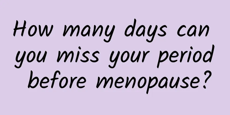 How many days can you miss your period before menopause?