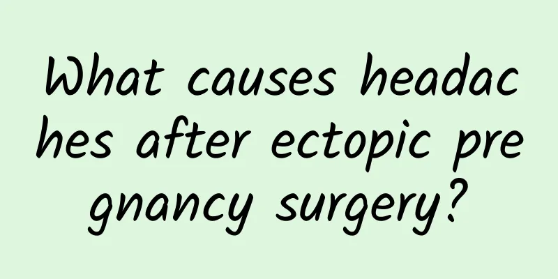 What causes headaches after ectopic pregnancy surgery?