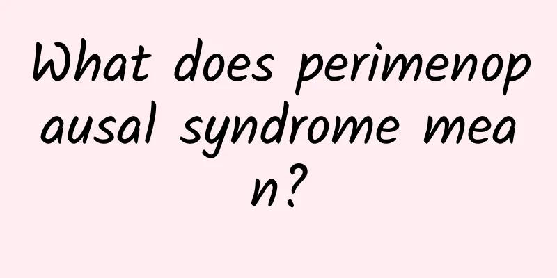 What does perimenopausal syndrome mean?