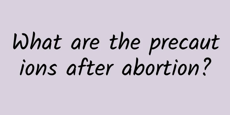 What are the precautions after abortion?