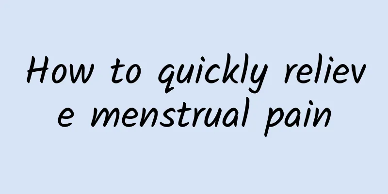 How to quickly relieve menstrual pain