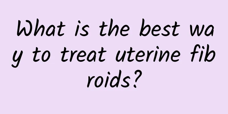 What is the best way to treat uterine fibroids?