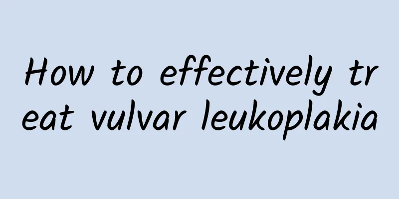 How to effectively treat vulvar leukoplakia