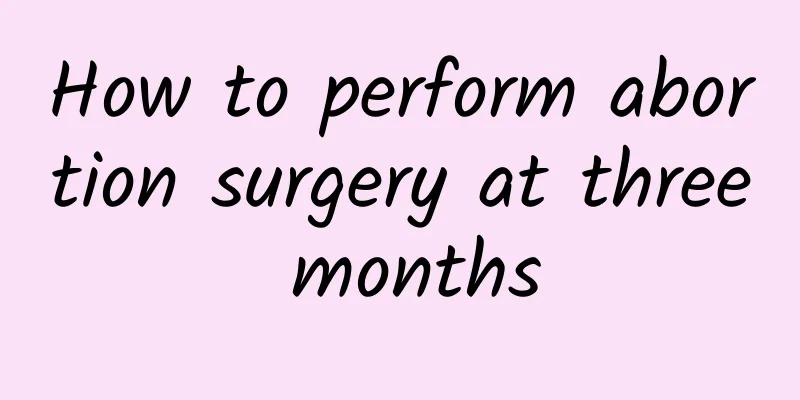 How to perform abortion surgery at three months