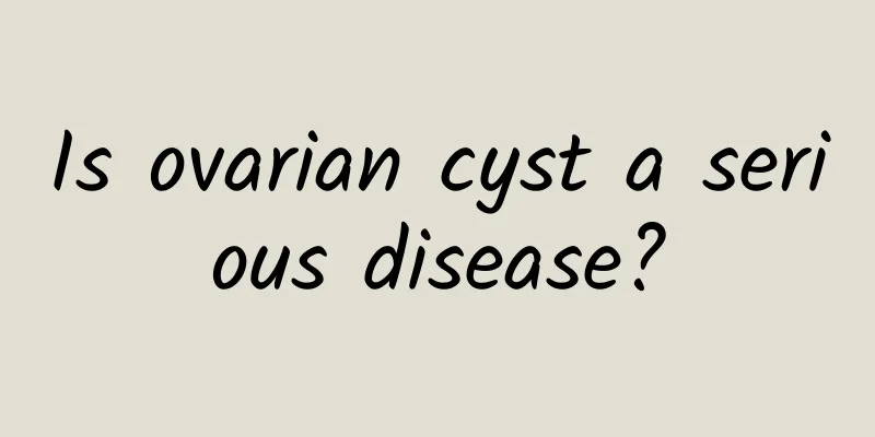 Is ovarian cyst a serious disease?