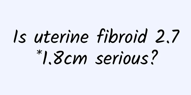 Is uterine fibroid 2.7*1.8cm serious?