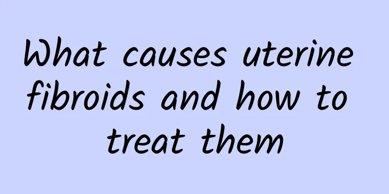 What causes uterine fibroids and how to treat them