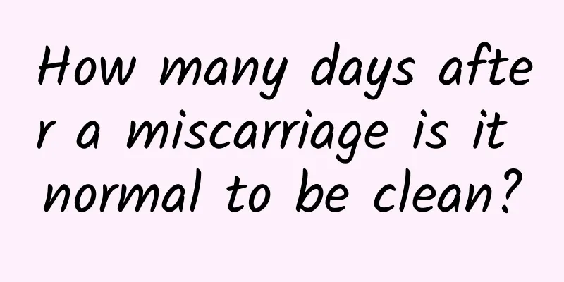How many days after a miscarriage is it normal to be clean?