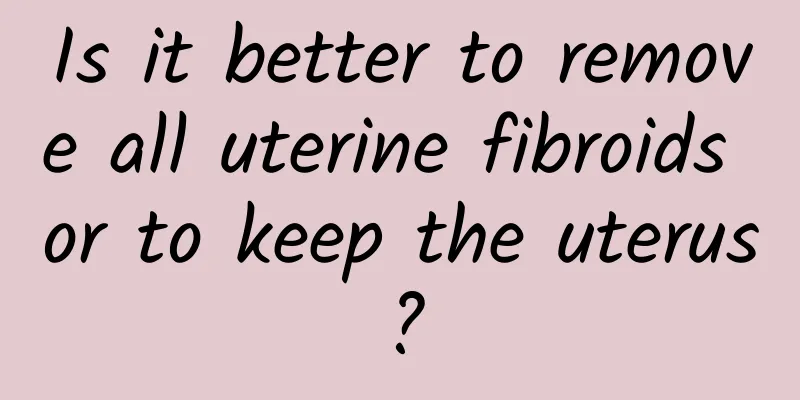 Is it better to remove all uterine fibroids or to keep the uterus?