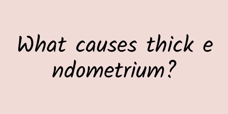What causes thick endometrium?