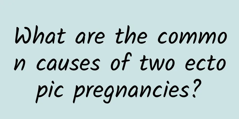What are the common causes of two ectopic pregnancies?