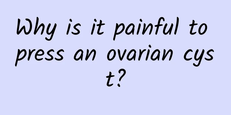 Why is it painful to press an ovarian cyst?