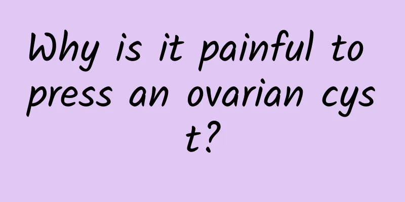 Why is it painful to press an ovarian cyst?
