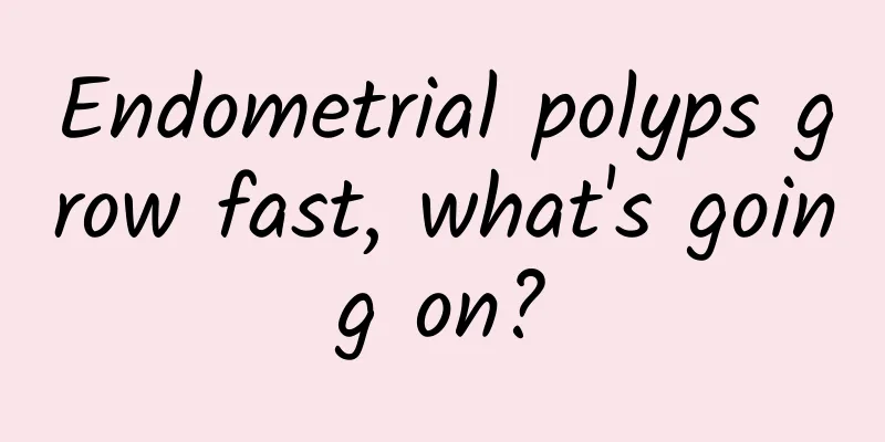 Endometrial polyps grow fast, what's going on?
