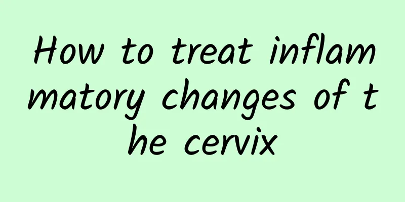 How to treat inflammatory changes of the cervix