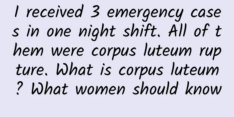 I received 3 emergency cases in one night shift. All of them were corpus luteum rupture. What is corpus luteum? What women should know