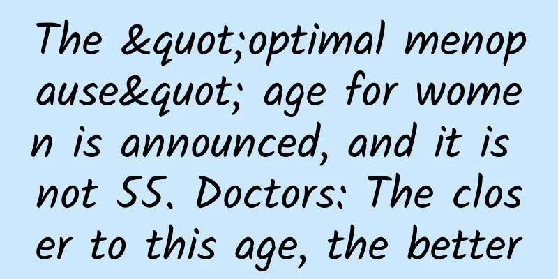 The "optimal menopause" age for women is announced, and it is not 55. Doctors: The closer to this age, the better