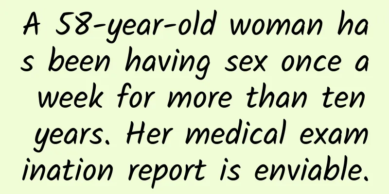 A 58-year-old woman has been having sex once a week for more than ten years. Her medical examination report is enviable.