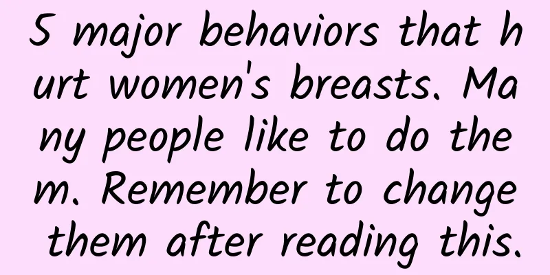 5 major behaviors that hurt women's breasts. Many people like to do them. Remember to change them after reading this.