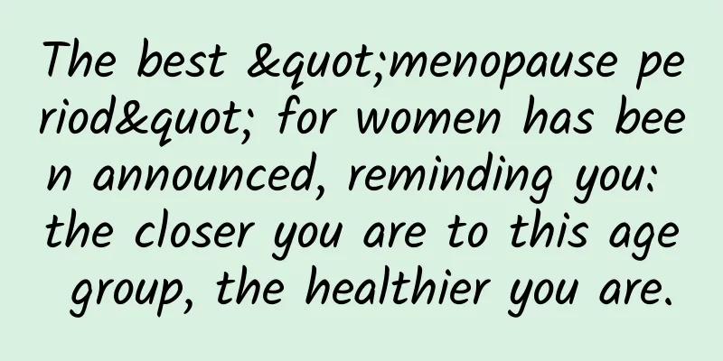 The best "menopause period" for women has been announced, reminding you: the closer you are to this age group, the healthier you are.