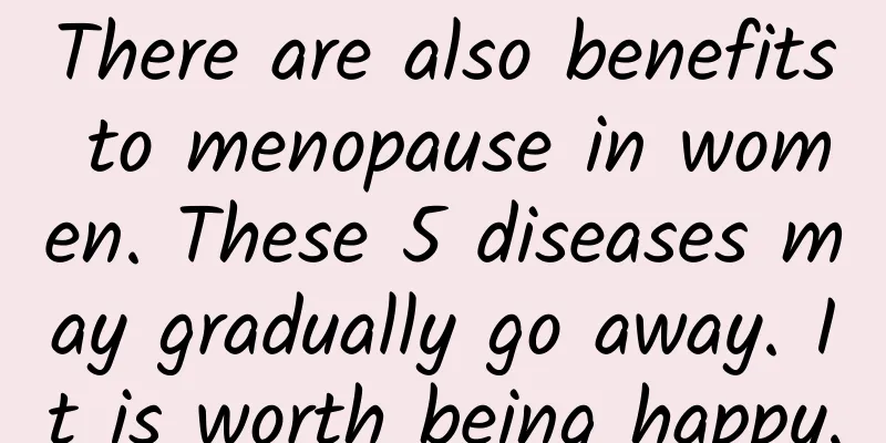 There are also benefits to menopause in women. These 5 diseases may gradually go away. It is worth being happy.