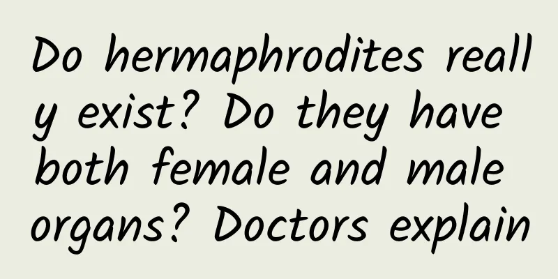 Do hermaphrodites really exist? Do they have both female and male organs? Doctors explain