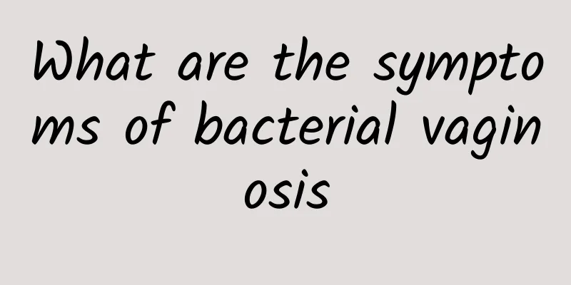 What are the symptoms of bacterial vaginosis