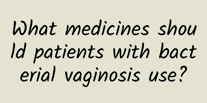 What medicines should patients with bacterial vaginosis use?