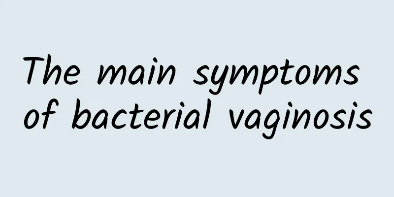The main symptoms of bacterial vaginosis