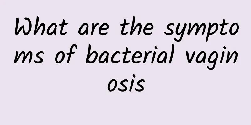 What are the symptoms of bacterial vaginosis