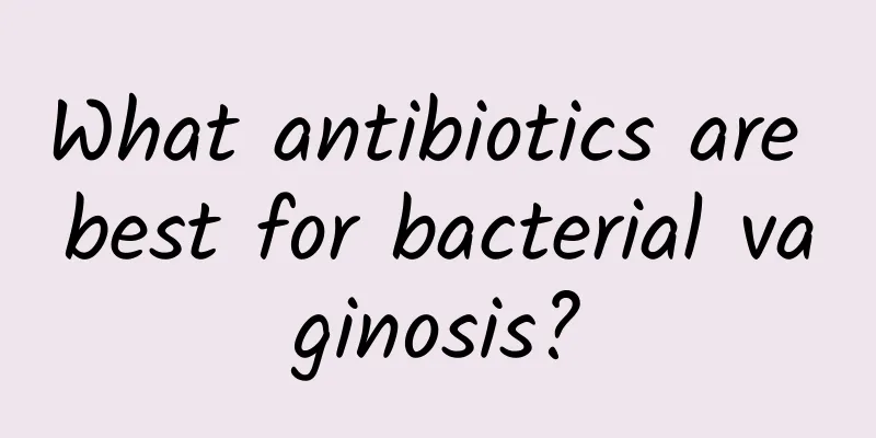 What antibiotics are best for bacterial vaginosis?