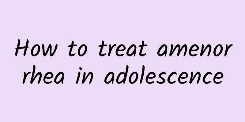 How to treat amenorrhea in adolescence