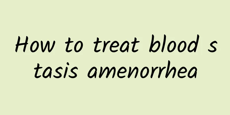 How to treat blood stasis amenorrhea
