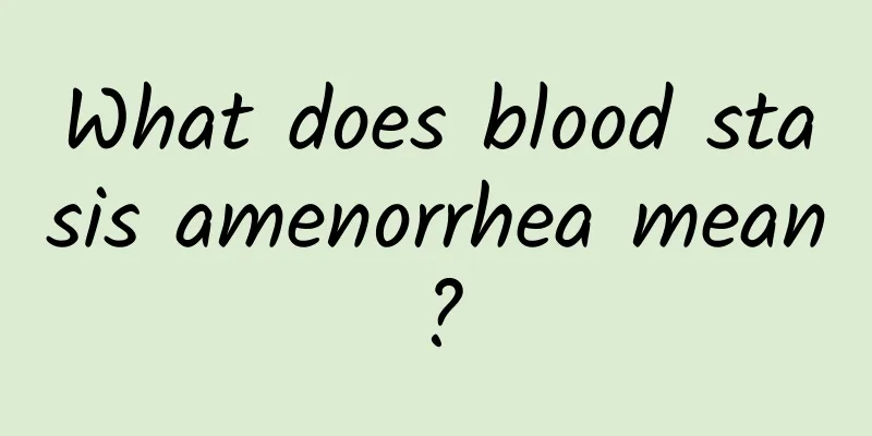 What does blood stasis amenorrhea mean?