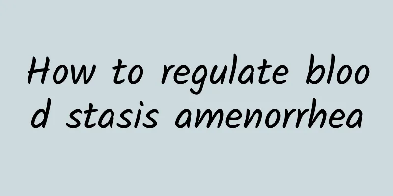 How to regulate blood stasis amenorrhea