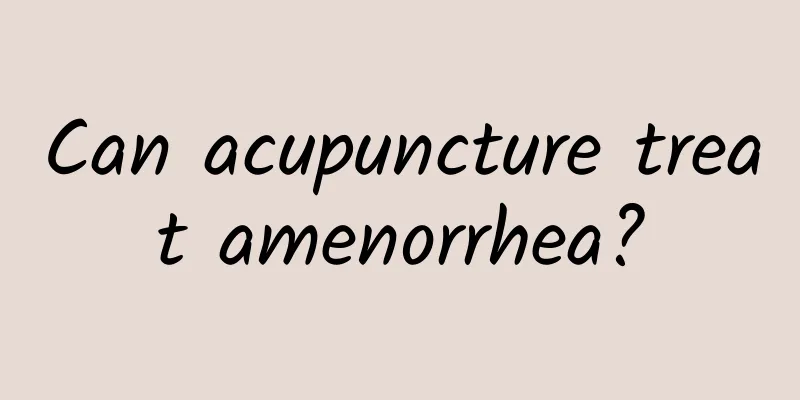 Can acupuncture treat amenorrhea?