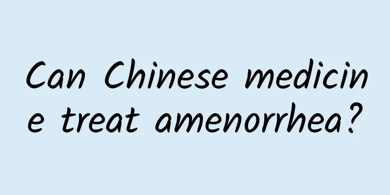 Can Chinese medicine treat amenorrhea?