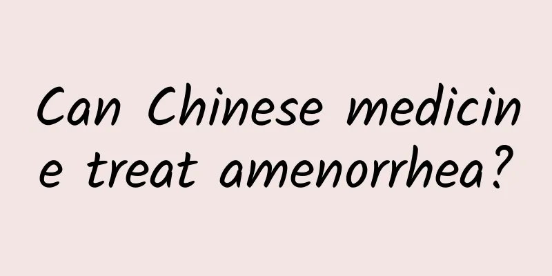 Can Chinese medicine treat amenorrhea?